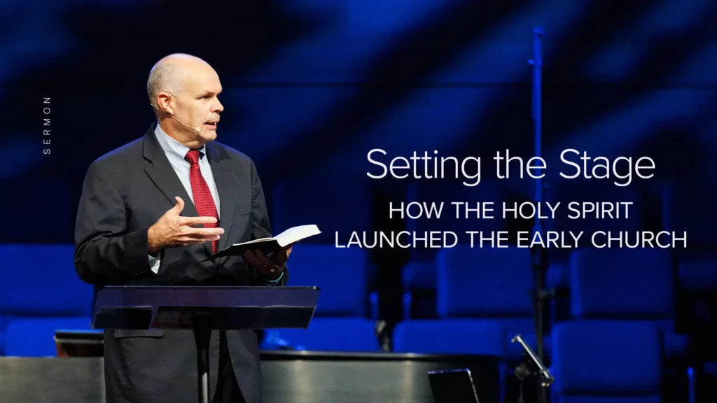 "Setting the Stage – How the Holy Spirit Launched the Early Church.”